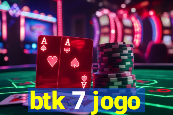 btk 7 jogo